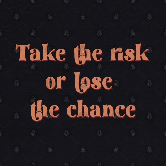 take the risk or lose the chance by TheMeddlingMeow